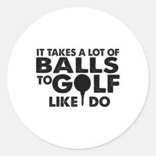 Golf Funny - It Takes A Lot Of To Golf Like I Do  Classic Round Sticker