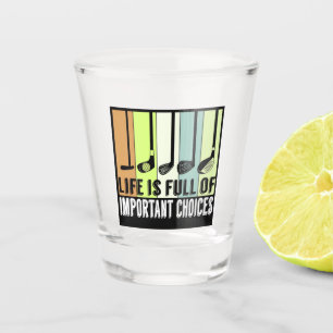 Golf Funny Life Choices Clubs Shot Glass