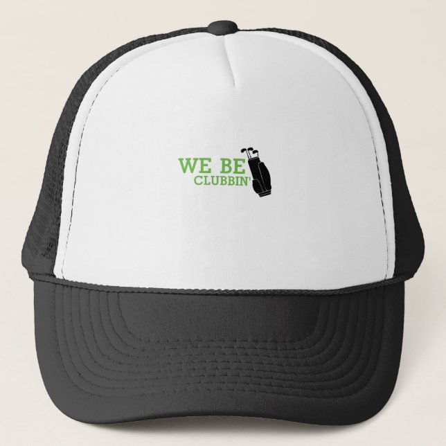 Golf Funny We Be Clubbin' Trucker Hat (Front)