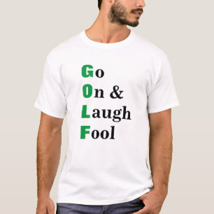 Golf Go On Laugh Fool Funny Quote T-Shirt