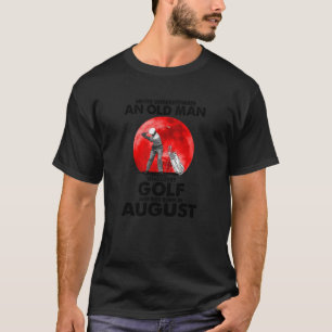 Golf  Golfer Sport Old Man August  Apparel T-Shirt