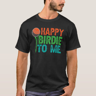 Golf Happy Birdie To Me Golfer Dad Uncle Birthda T-Shirt