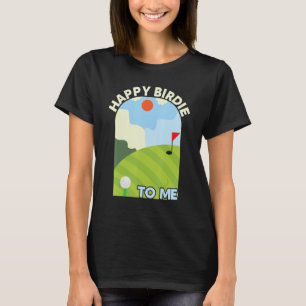 Golf Happy Birdie To Me Golfer Dad Uncle Birthday T-Shirt