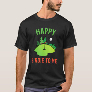 Golf Happy Birdie To Me Golfer Dad Uncle Birthday T-Shirt