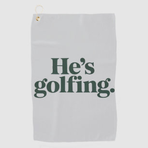 Golf He's Golfing Husband Gifts Funny Wife Girls Towel