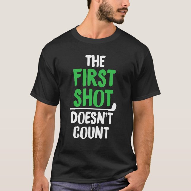 Golf Humour First Shot Doesn’t Count Golfing Golfe T-Shirt (Front)