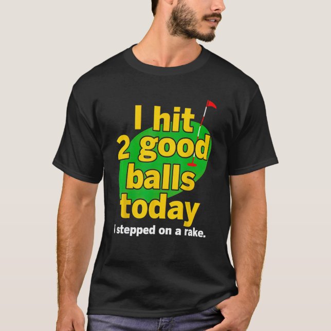 Golf I Hit 2 Good Balls Today I Stepped On A Rake  T-Shirt (Front)