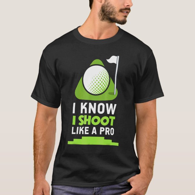 Golf - I Know I Shoot Like A Pro T-Shirt (Front)
