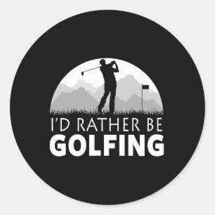 Golf I'd Rather Be Golfing Funny Golf Classic Round Sticker
