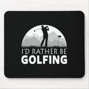 Golf I'd Rather Be Golfing Funny Golf  Mouse Pad