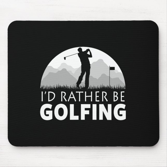Golf I'd Rather Be Golfing Funny Golf  Mouse Pad (Front)