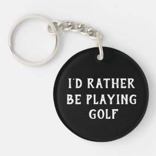 GOLF I'D RATHER BE PLAYING GOLF  KEY RING