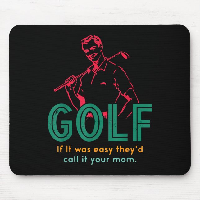 Golf If It Was Easy They'd Call It Your Mum Design Mouse Pad (Front)