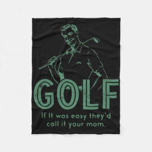 Golf If T Was Easy They'd Call It Your Mum  Fleece Blanket