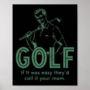 Golf If T Was Easy They'd Call It Your Mum Poster