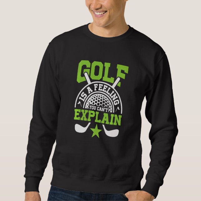 Golf Is A Feeling You Can't Explain Club Pro Sport Sweatshirt (Front)