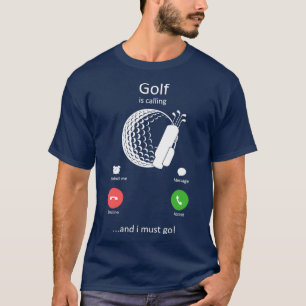 Golf Is Calling and I must Go Funny Golfing T-Shirt