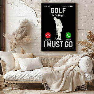 Golf Is Calling... I Must Go Poster