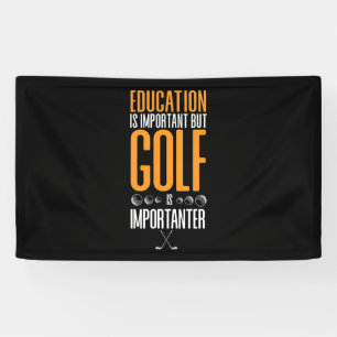 Golf Is Importanter Than Education Banner