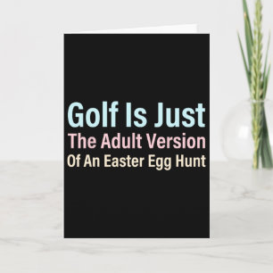 Golf Is Just The Adult Version Of An Easter Egg Hu Card
