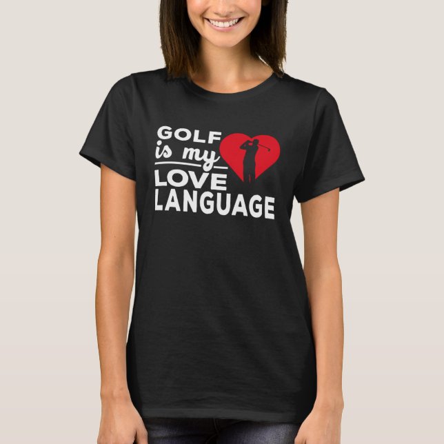 Golf Is My Love Language Golfer T-Shirt (Front)