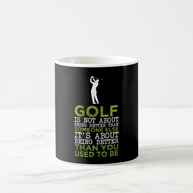Golf Is Not About Being Better Than S... Coffee Mug (Center)