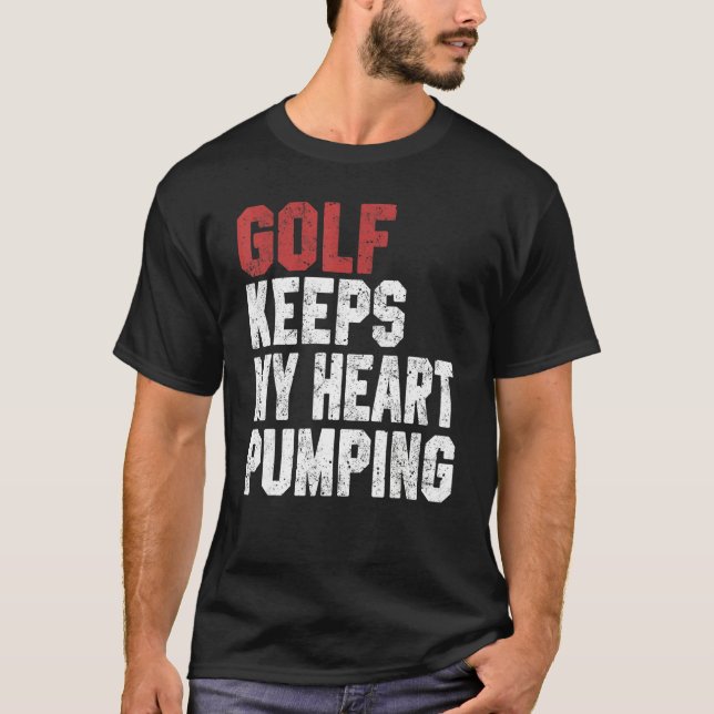 Golf Keeps My Heart Pumping  Golf  For Men Women T-Shirt (Front)