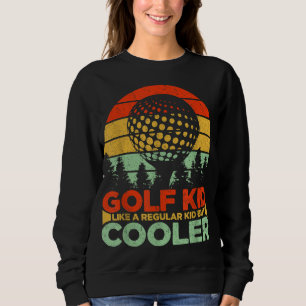 Golf Kid Like a Regular Kid But Cooler Golf Sweatshirt