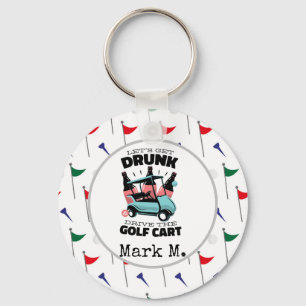 Golf Let get drunk and drive golf cart on flags Key Ring