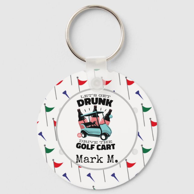 Golf Let get drunk and drive golf cart on flags Key Ring (Front)