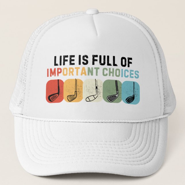 Golf Life Is Full Of Important Choices Trucker Hat (Front)
