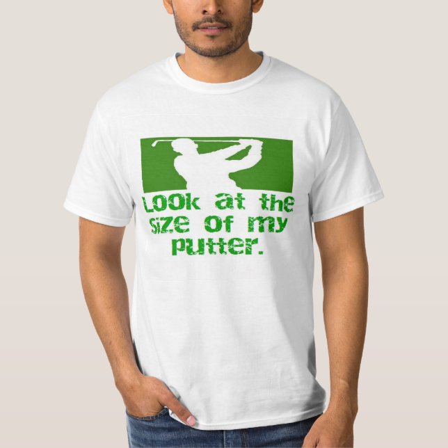 GOLF-look at the size of my putter T-Shirt (Front)