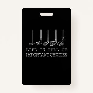 Golf Lover Life Is Full Of Important Choices ID Badge