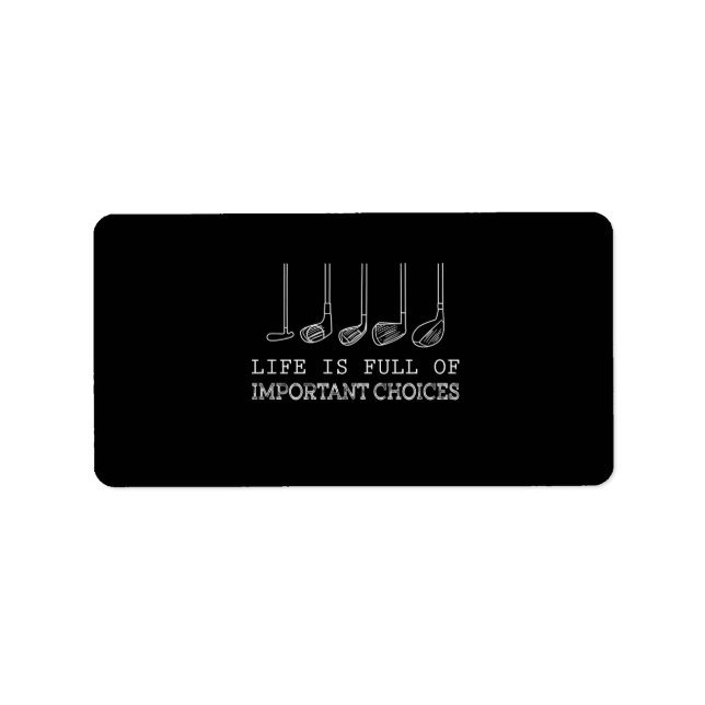 Golf Lover | Life  Is Full Of Important Choices Label (Front)