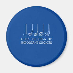 Golf Lover   Life  Is Full Of Important Choices Magnet