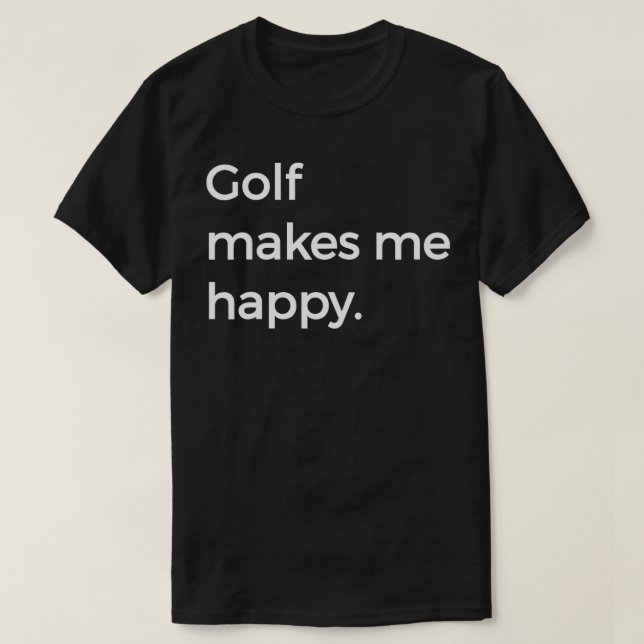 Golf Makes Me Happy Design Caddy Driver Putter Gol T-Shirt (Design Front)