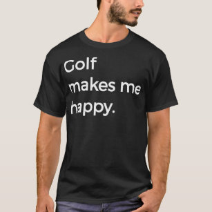 Golf Makes Me Happy Design Caddy Driver Putter Gol T-Shirt