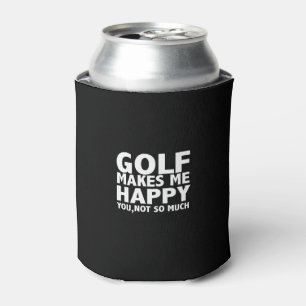 golf makes me happy you not so much can cooler