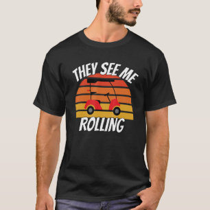 Golf Men They See Me Rolling Golf Car 8 T-Shirt