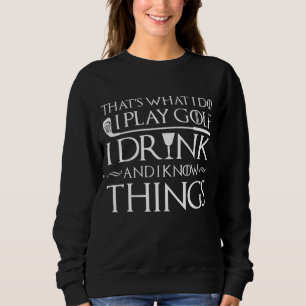 Golf Men Women Funny Gift I Play Golf I Drink Sweatshirt