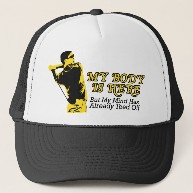 Golf - My Mind Already Teed Off Trucker Hat (Front)