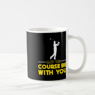 Golf Player Saying May The Course Be With You Golf Coffee Mug
