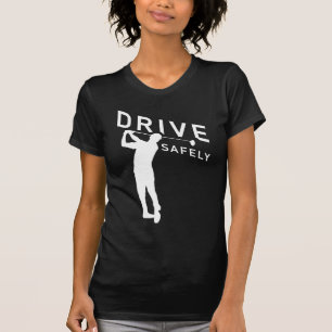Golf Quote Drive Safely Women's T-Shirt