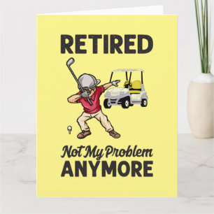 Golf Retired not my problem anymore dabbing golfer Card