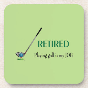 GOLF - Retired, Playing Golf is a JOB Coaster