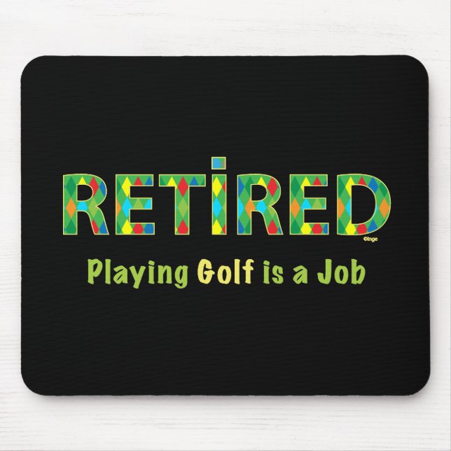 GOLF - Retired, Playing Golf is my JOB mouse pad (Front)