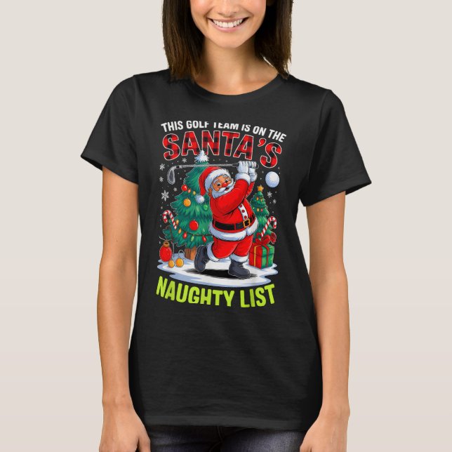Golf Team Is On Santa's Naughty List Funny Xmas Sa T-Shirt (Front)