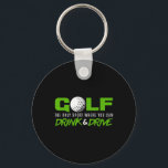 Golf The Only Sport Where You Can Drink And Drive  Key Ring<br><div class="desc">Golf The Only Sport Where You Can Drink And Drive Funny Quote</div>