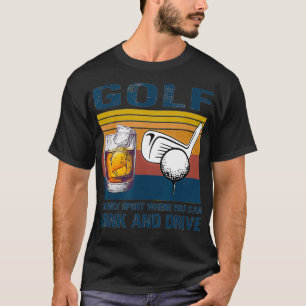Golf the only sport where you can drink and drive T-Shirt