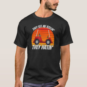Golf They See Me Rolling Golf Car 5 T-Shirt